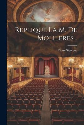 Knjiga Replique La M. De Molileres... Pierre Sigorgne