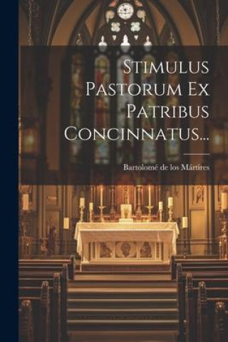 Knjiga Stimulus Pastorum Ex Patribus Concinnatus... Bartolomé de los Mártires (Beato.)