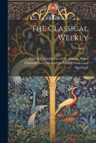 Knjiga The Classical Weekly; Volume 15 Classical Association of the Middle