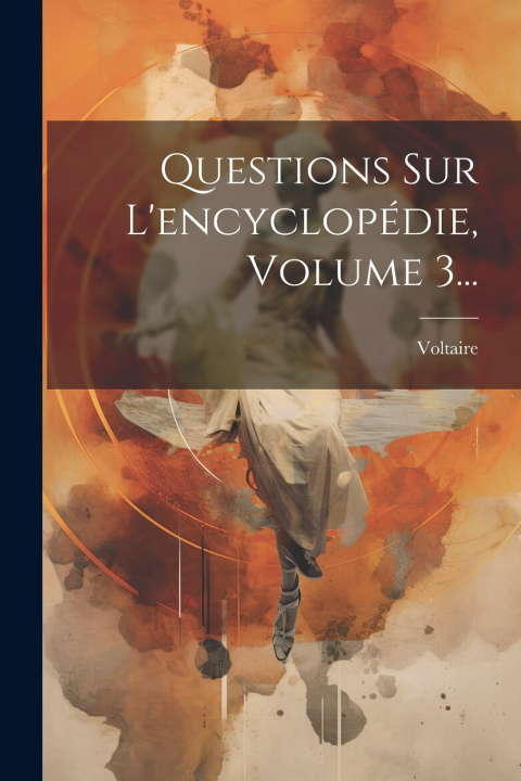 Knjiga Questions Sur L'encyclopédie, Volume 3... Voltaire