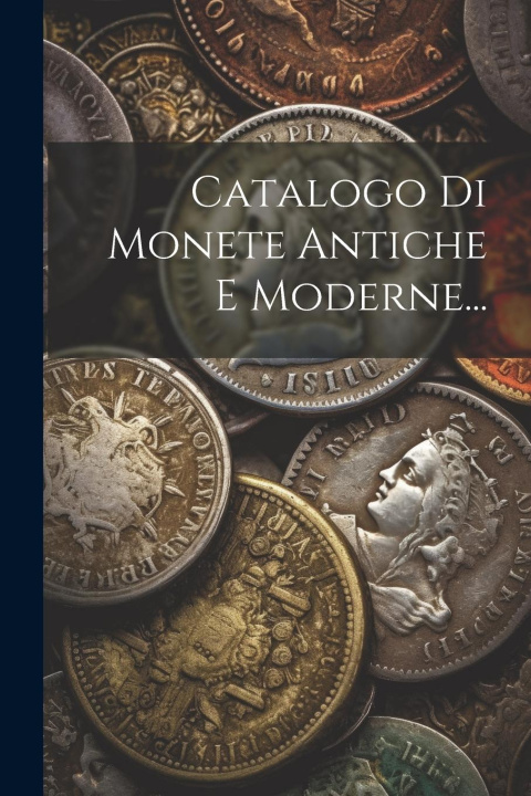 Knjiga Catalogo Di Monete Antiche E Moderne... Anonymous