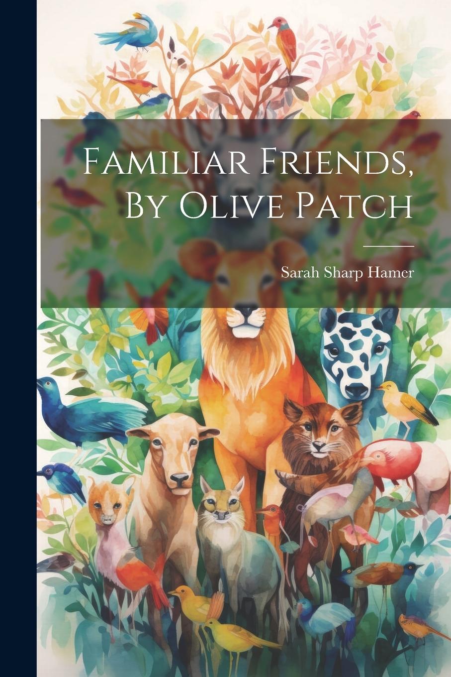 Knjiga Familiar Friends, By Olive Patch Sarah Sharp Hamer