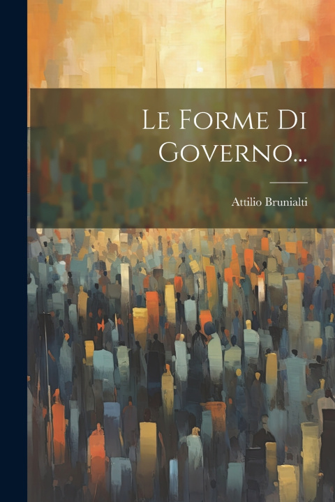 Knjiga Le Forme Di Governo... Attilio Brunialti