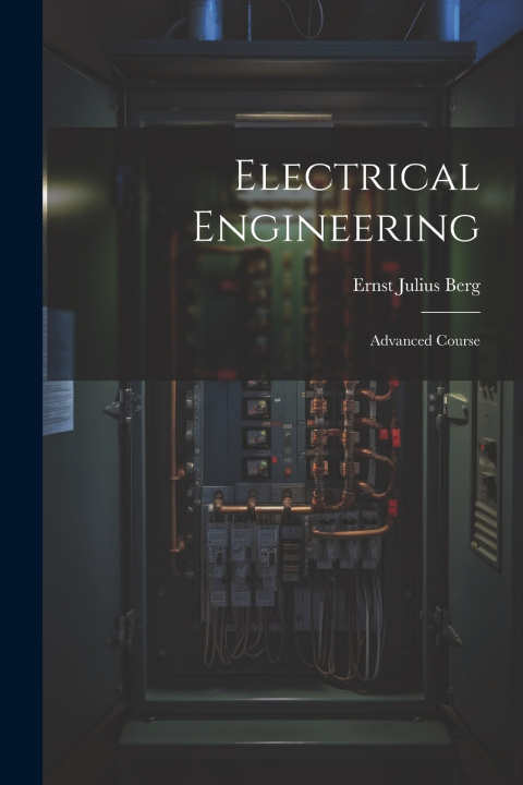 Knjiga Electrical Engineering: Advanced Course Ernst Julius Berg
