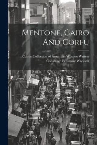 Книга Mentone, Cairo And Corfu Cairns Collection of American Women Wri