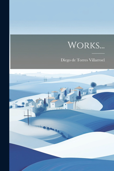 Knjiga Works... Diego de Torres Villarroel