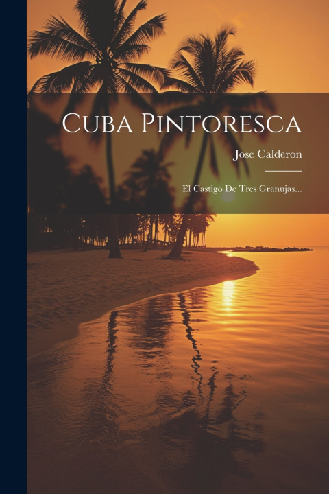 Knjiga Cuba Pintoresca: El Castigo De Tres Granujas... Jose Calderon