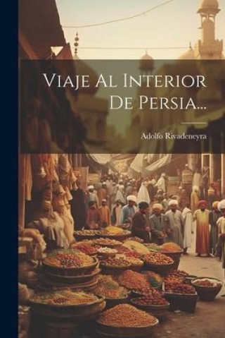 Knjiga Viaje Al Interior De Persia... Adolfo Rivadeneyra