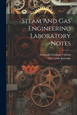 Knjiga Steam And Gas Engineering Laboratory Notes Otto Louis Kowalke