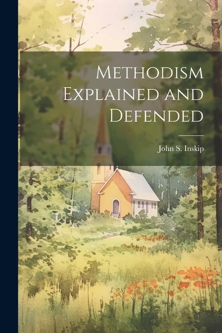 Boek Methodism Explained and Defended John S. (John Swanel) 1816-1... Inskip