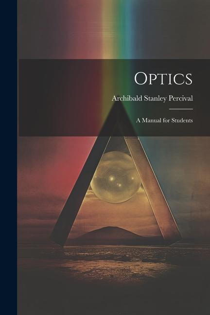 Книга Optics: A Manual for Students Archibald Stanley Percival