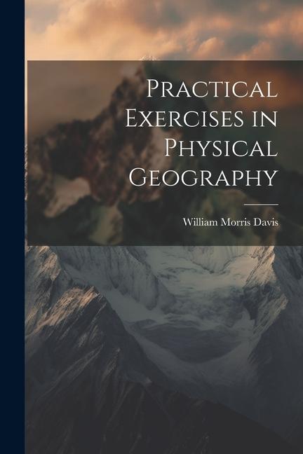 Book Practical Exercises in Physical Geography William Morris Davis
