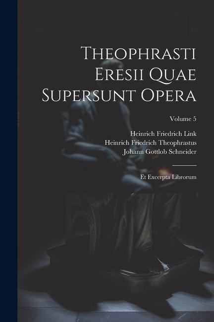 Knjiga Theophrasti Eresii Quae Supersunt Opera: Et Excerpta Librorum; Volume 5 Heinrich Friedrich Link