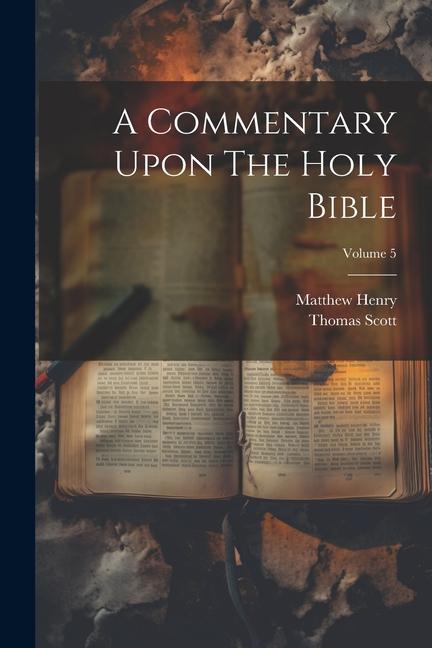Libro A Commentary Upon The Holy Bible; Volume 5 Thomas Scott