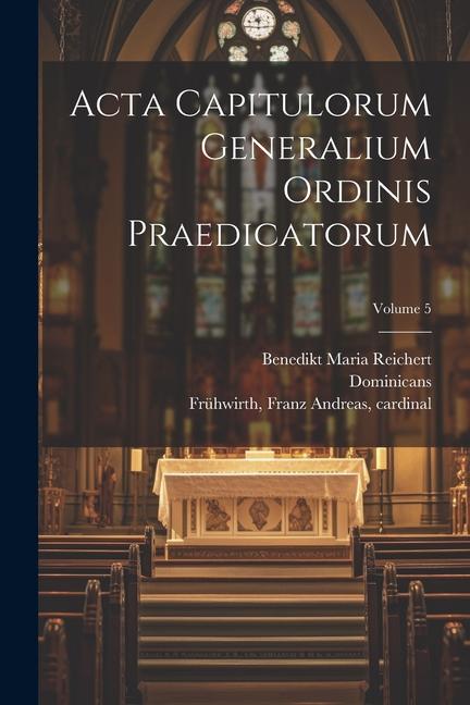 Buch Acta capitulorum generalium Ordinis Praedicatorum; Volume 5 Benedikt Maria Reichert