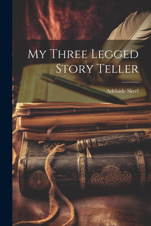 Libro My Three Legged Story Teller Adelaide Skeel