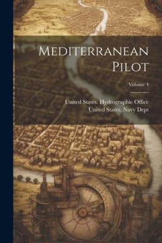 Libro Mediterranean Pilot; Volume 4 United States Hydrographic Office