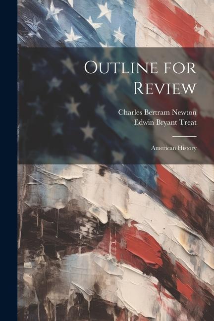 Buch Outline for Review: American History Edwin Bryant Treat