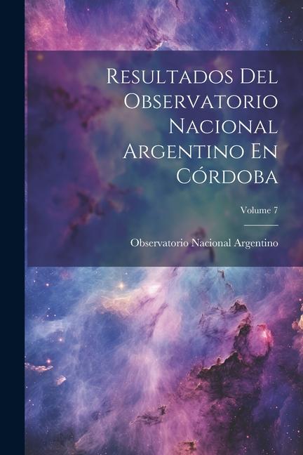 Boek Resultados Del Observatorio Nacional Argentino En Córdoba; Volume 7 Observatorio Nacional Argentino
