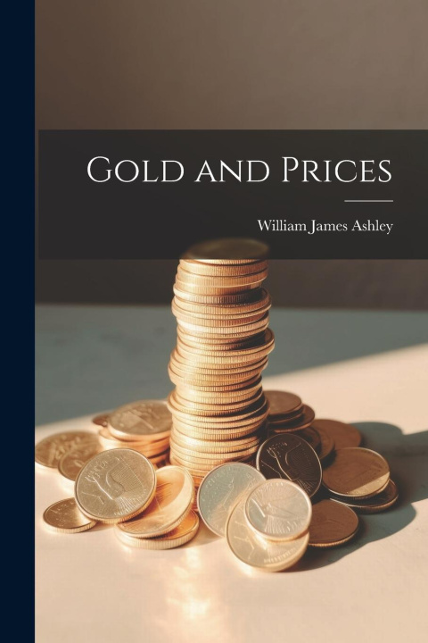 Knjiga Gold and Prices William James Ashley
