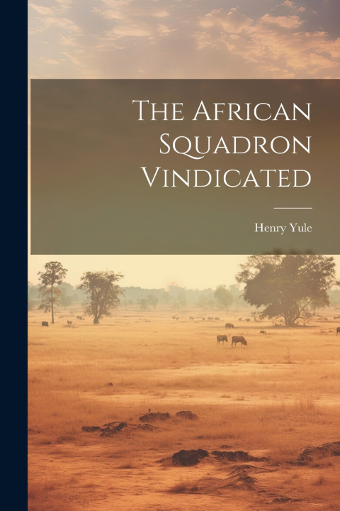 Книга The African Squadron Vindicated Henry Yule