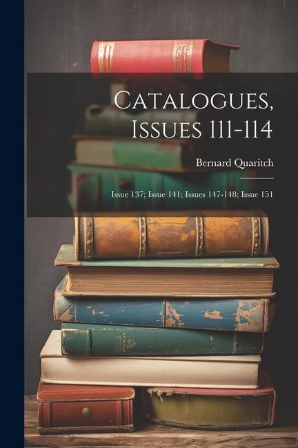 Livro Catalogues, Issues 111-114; issue 137; issue 141; issues 147-148; issue 151 Bernard Quaritch