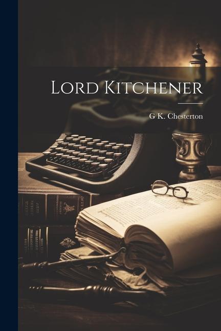 Boek Lord Kitchener G K. 1874-1936 Chesterton