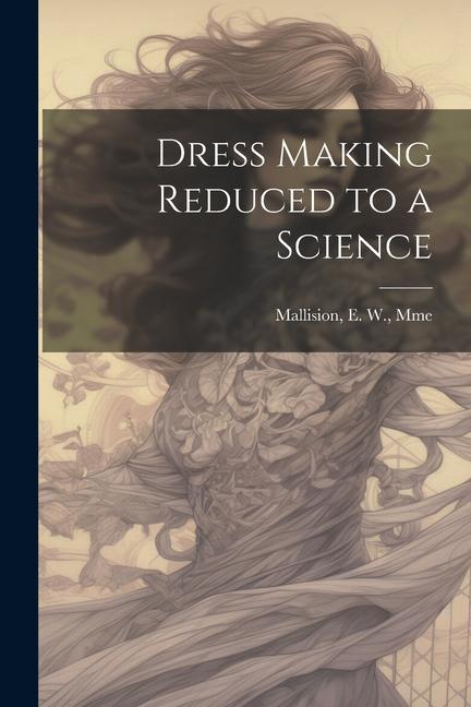 Buch Dress Making Reduced to a Science E. W. Mme. [from old cata... Mallision