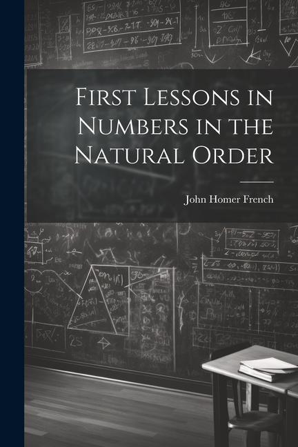 Książka First Lessons in Numbers in the Natural Order John Homer French