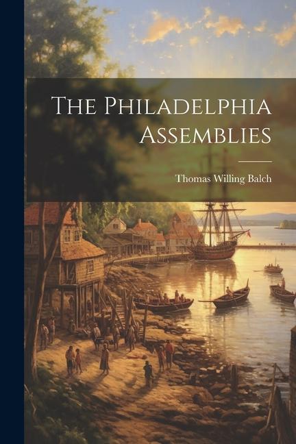 Libro The Philadelphia Assemblies Thomas Willing Balch