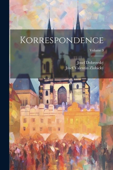 Libro Korrespondence; Volume 9 Josef Valentin Zlobický