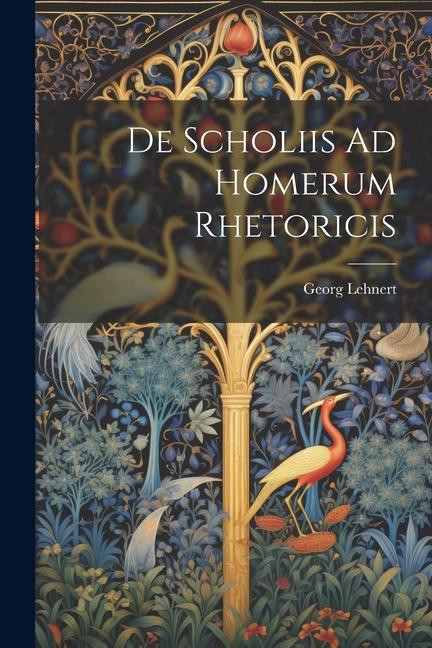 Libro De Scholiis Ad Homerum Rhetoricis Georg Lehnert