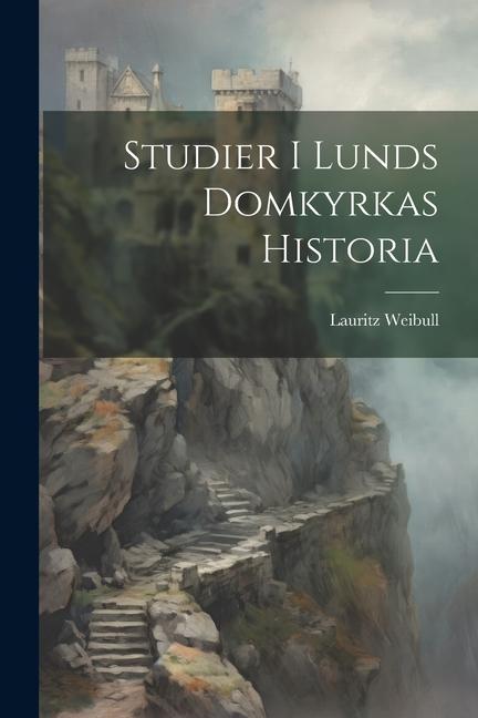 Carte Studier I Lunds Domkyrkas Historia Lauritz Weibull