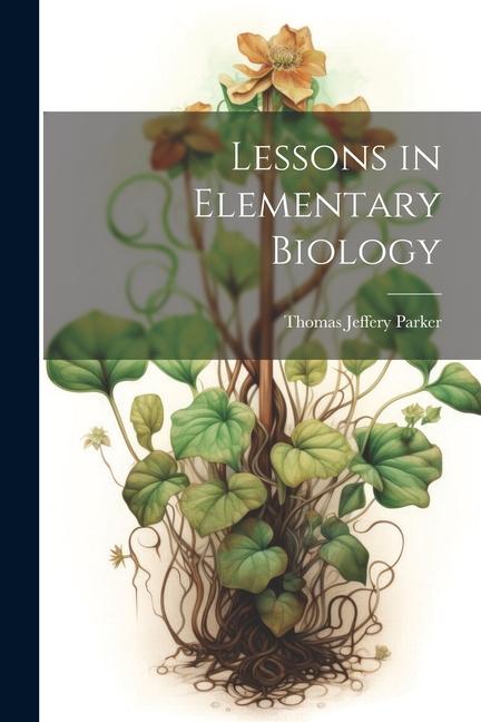 Książka Lessons in Elementary Biology Thomas Jeffery Parker