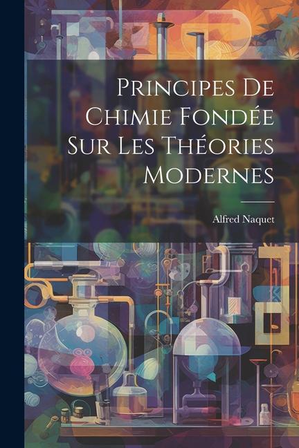 Kniha Principes De Chimie Fondée Sur Les Théories Modernes Alfred Naquet