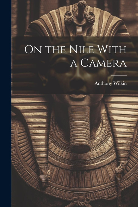 Boek On the Nile With a Camera Anthony Wilkin