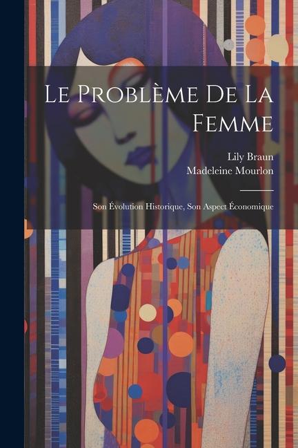 Kniha Le Probl?me De La Femme: Son Évolution Historique, Son Aspect Économique Madeleine Mourlon