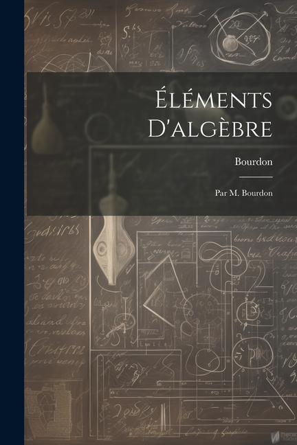 Book Éléments D'alg?bre: Par M. Bourdon Bourdon