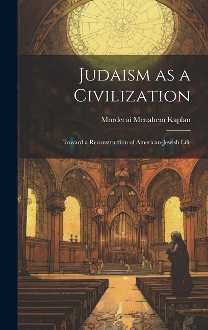 Książka Judaism as a Civilization: Toward a Reconstruction of American-Jewish Life Mordecai Menahem Kaplan