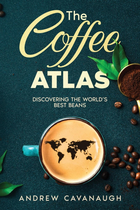 Libro The Coffee Atlas Andrew Cavanaugh