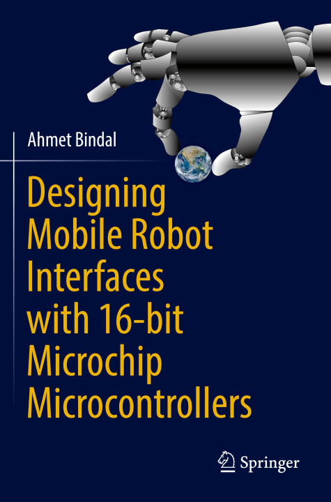 Book Designing Mobile Robot Interfaces with 16-bit Microchip Microcontrollers Ahmet Bindal