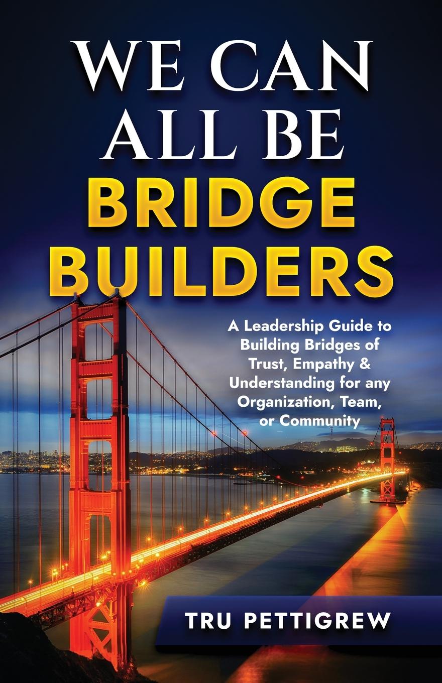 Knjiga WE CAN ALL BE BRIDGE BUILDERS Tru Pettigrew