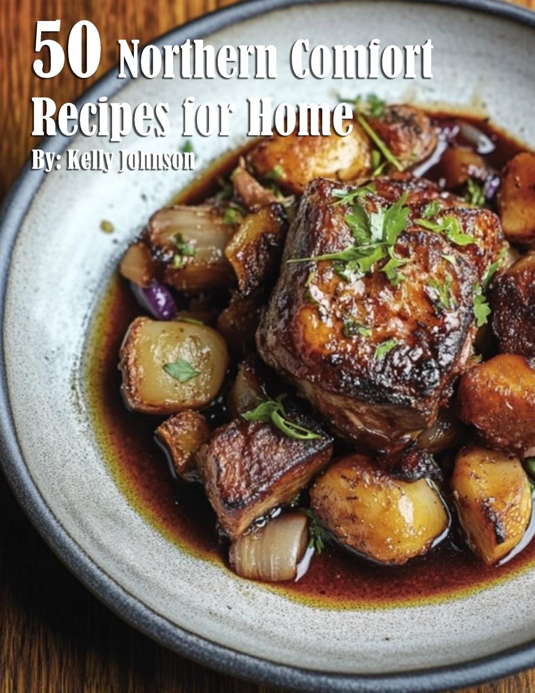 Buch 50 Northern Comfort Recipes for Home Kelly Johnson