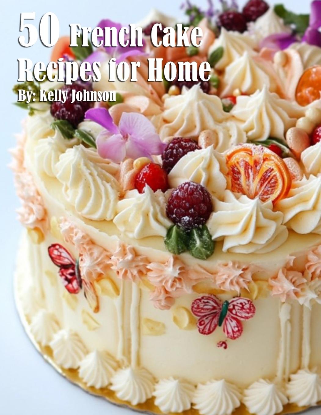 Buch 50 French Cake Flavor Recipes for Home Kelly Johnson