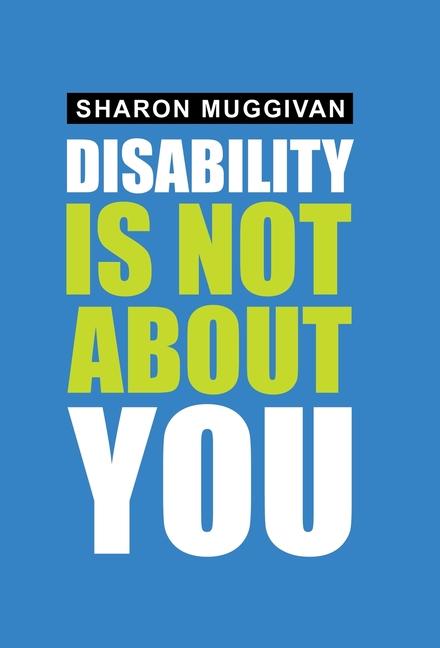 Kniha Disability Is Not About You Sharon Muggivan
