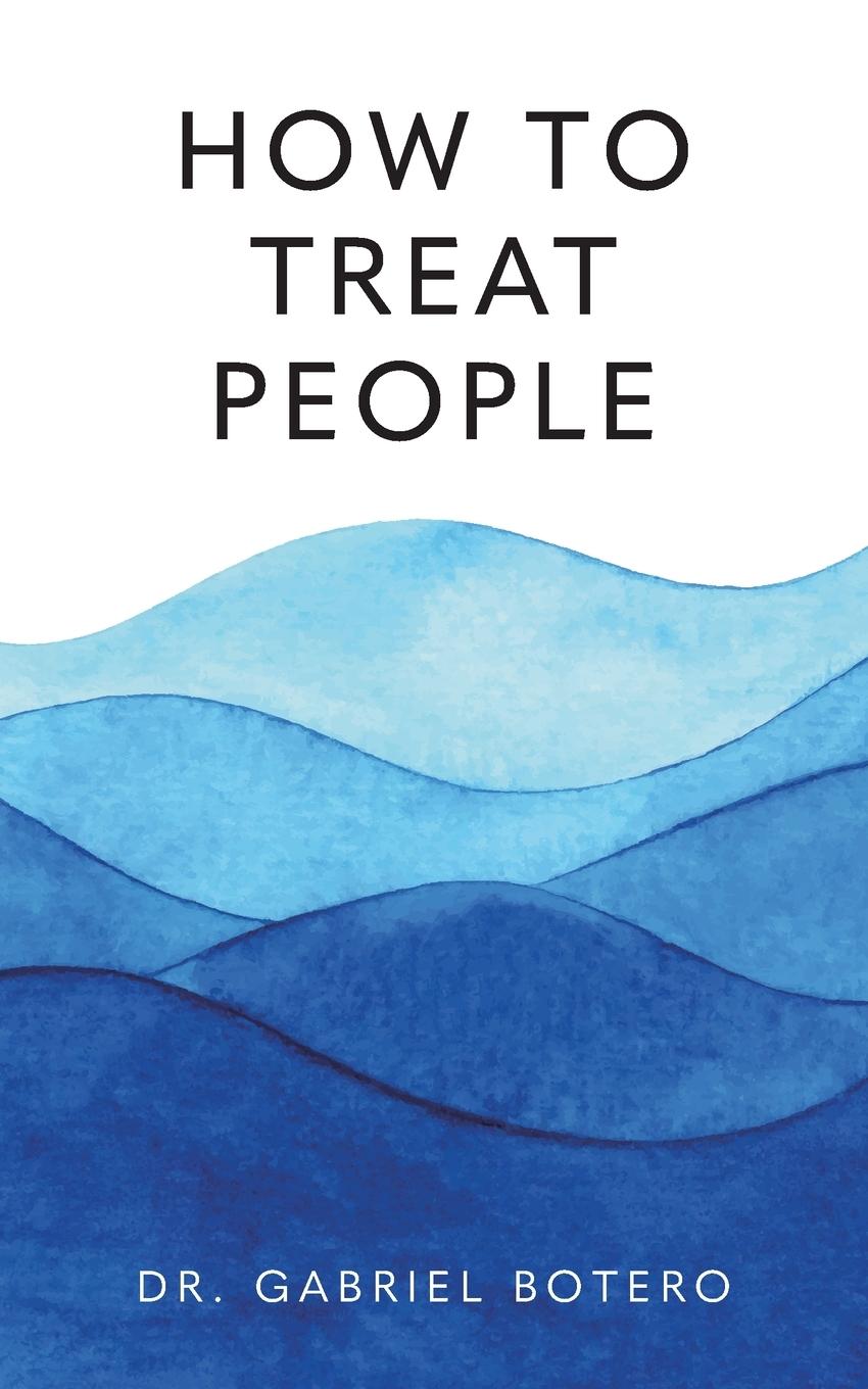 Knjiga How To Treat People Dr. Gabriel Botero