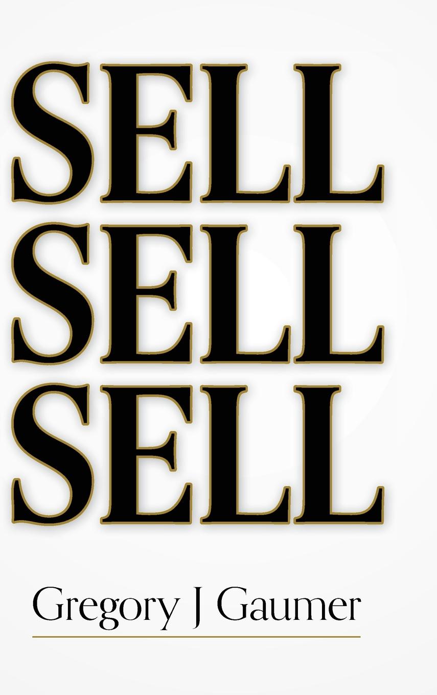 Knjiga Sell Sell Sell Gregory J. Gaumer