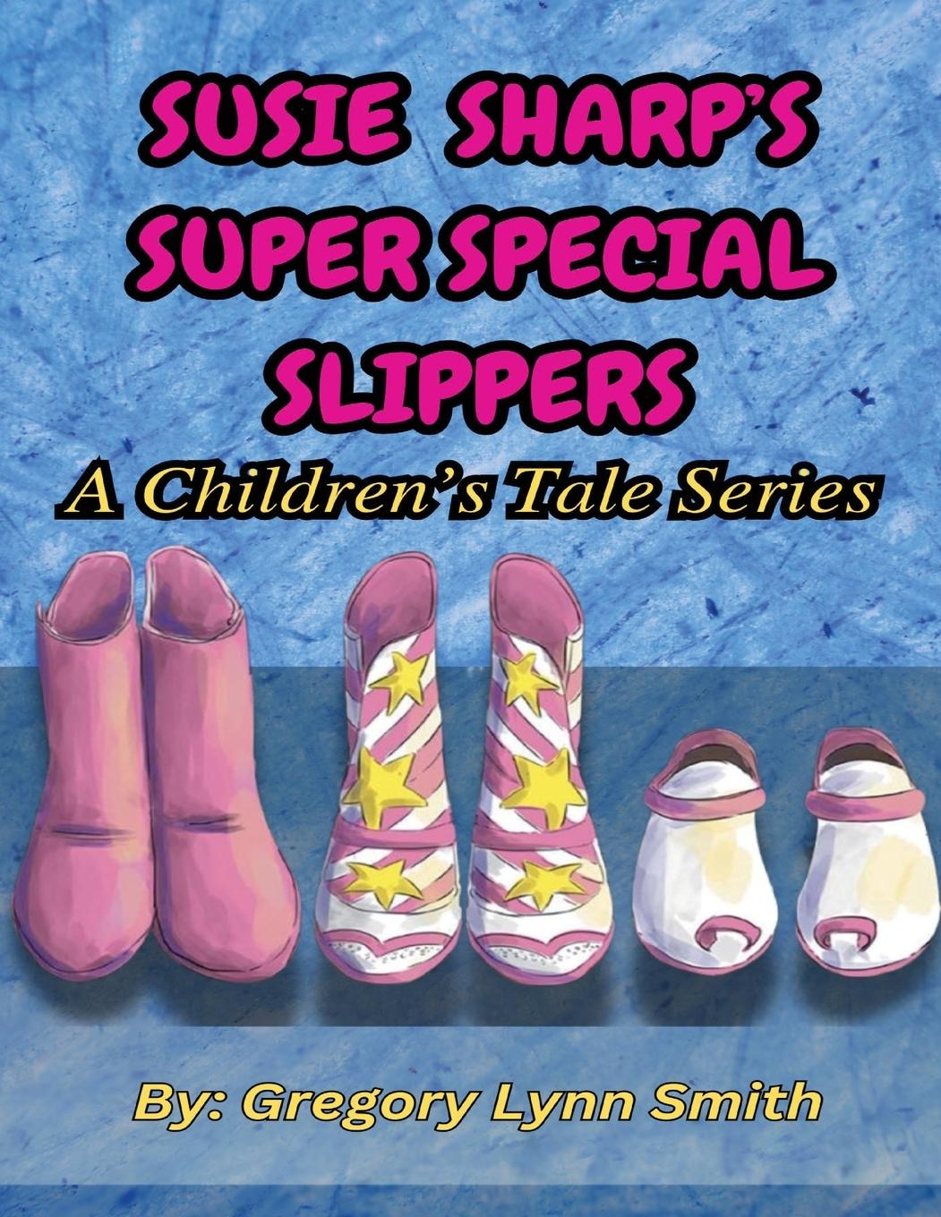 Knjiga Susie Sharp's Super Special Slippers Gregory Lynn Smith
