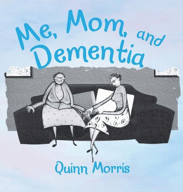 Buch Me, Mom, and Dementia Quinn Morris