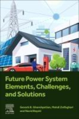 Knjiga Future Power System Elements, Challenges, and Solutions Gevork B. Gharehpetian